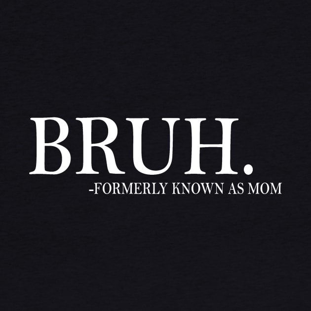 Funny Mom Formerly Known As Mom Sarcastic Bruh Mom Mother by Ashviirn